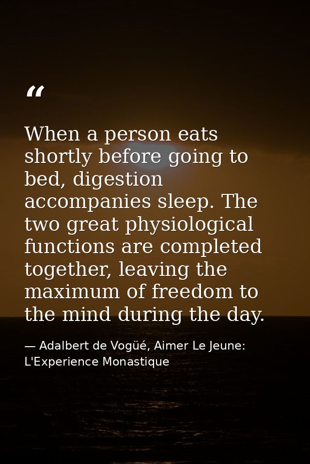 When a person eats shortly before going to bed, digestion accompanies sleep. The two great physiological functions are c — Adalbert de Vogüé, Aimer Le Jeune: L'Experience Monastique