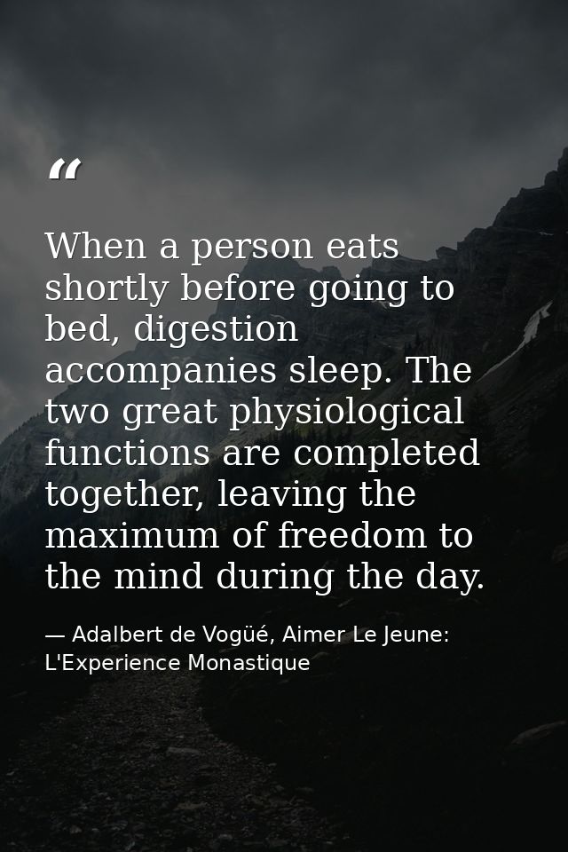 When a person eats shortly before going to bed, digestion accompanies sleep. The two great physiological functions are c — Adalbert de Vogüé, Aimer Le Jeune: L'Experience Monastique