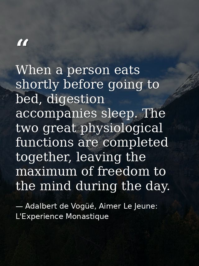 When a person eats shortly before going to bed, digestion accompanies sleep. The two great physiological functions are c — Adalbert de Vogüé, Aimer Le Jeune: L'Experience Monastique