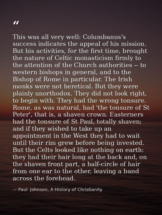 This was all very well: Columbanus's success indicates the appeal of his mission. But his activities, for the first time — Paul  Johnson, A History of Christianity