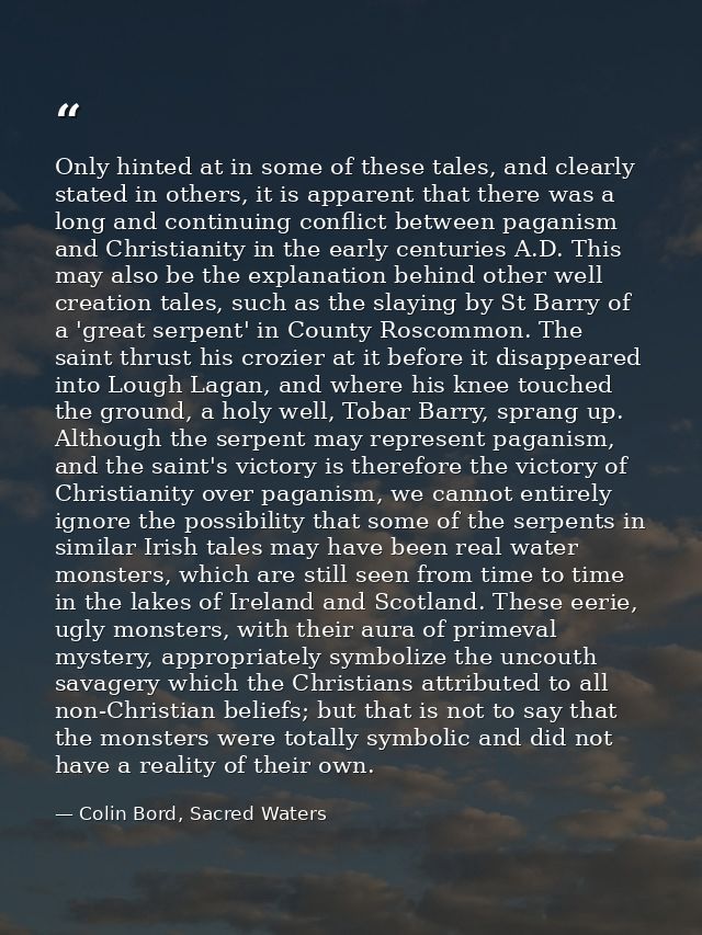 Only hinted at in some of these tales, and clearly stated in others, it is apparent that there was a long and continuing — Colin Bord, Sacred Waters