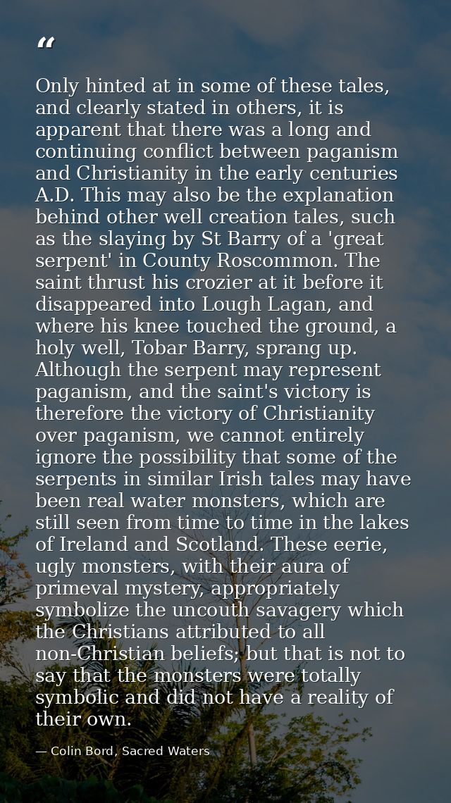 Only hinted at in some of these tales, and clearly stated in others, it is apparent that there was a long and continuing — Colin Bord, Sacred Waters