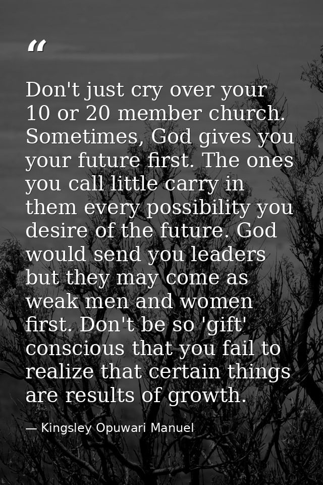 Don't just cry over your 10 or 20 member church. Sometimes, God gives you your future first. The ones you call little ca — Kingsley Opuwari Manuel