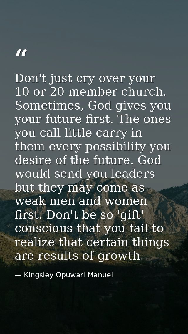 Don't just cry over your 10 or 20 member church. Sometimes, God gives you your future first. The ones you call little ca — Kingsley Opuwari Manuel