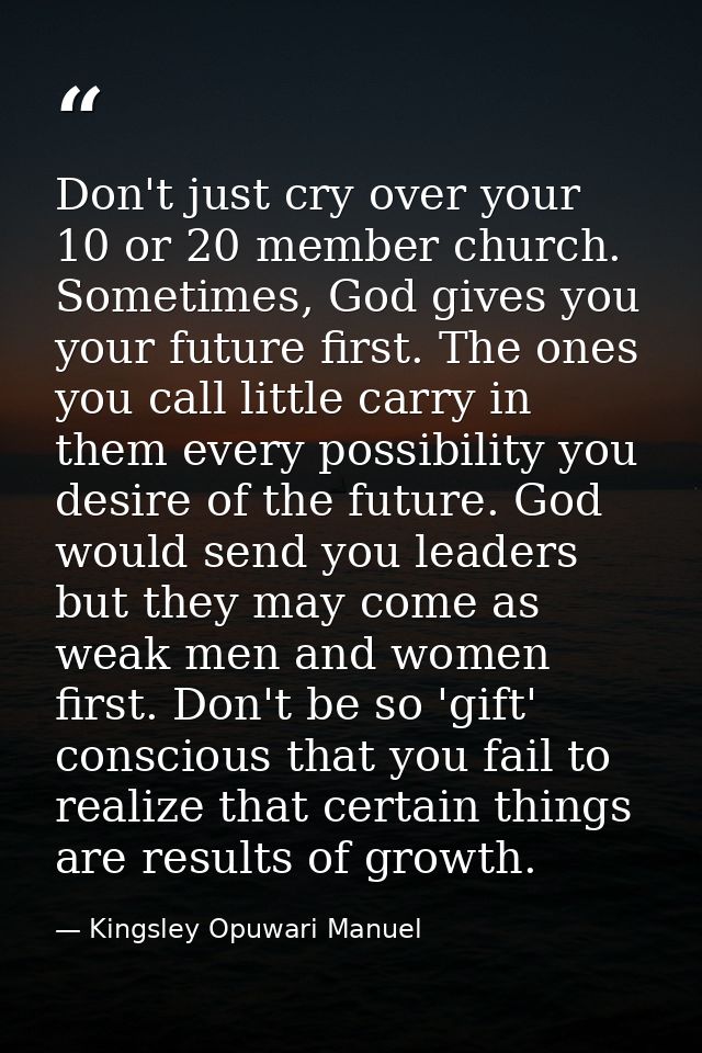 Don't just cry over your 10 or 20 member church. Sometimes, God gives you your future first. The ones you call little ca — Kingsley Opuwari Manuel
