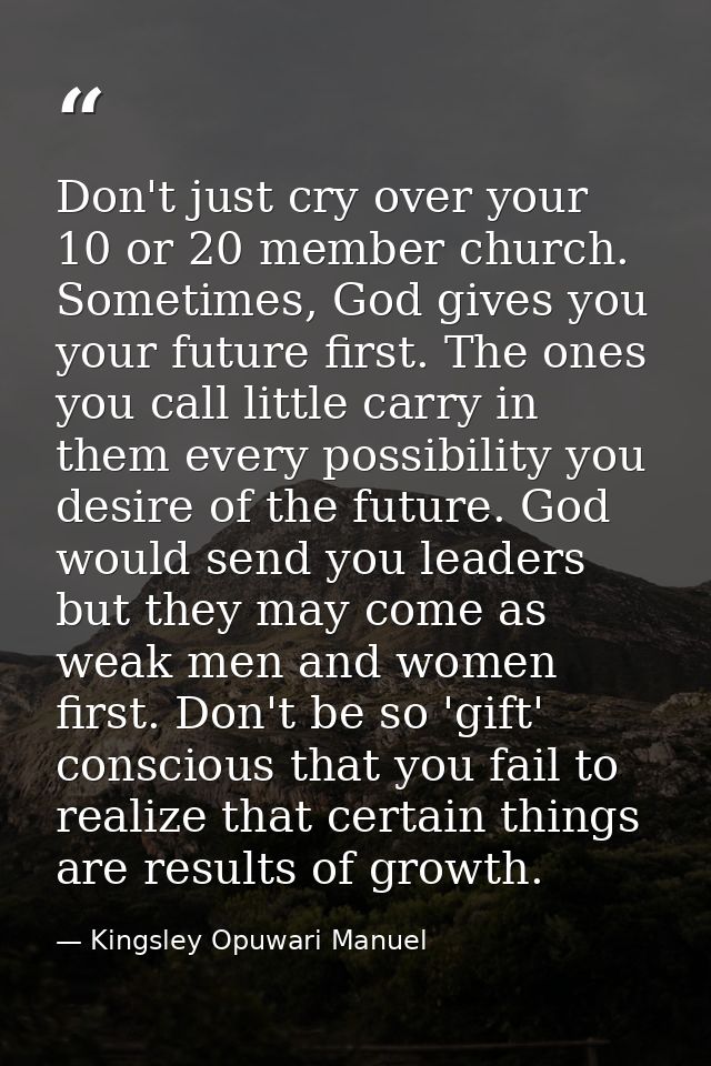 Don't just cry over your 10 or 20 member church. Sometimes, God gives you your future first. The ones you call little ca — Kingsley Opuwari Manuel