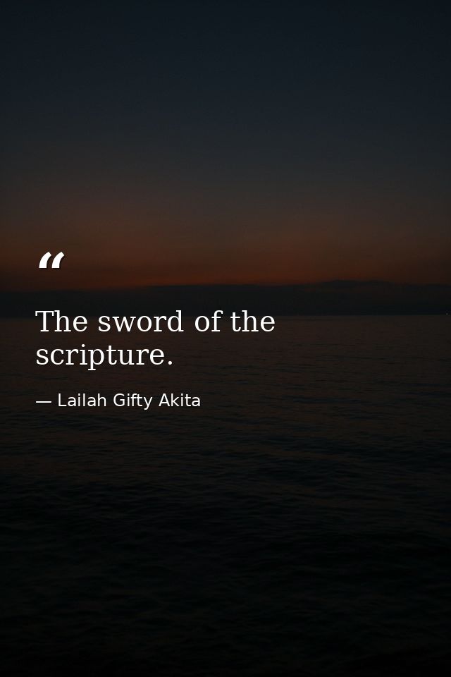 The sword of the scripture. — Lailah Gifty Akita