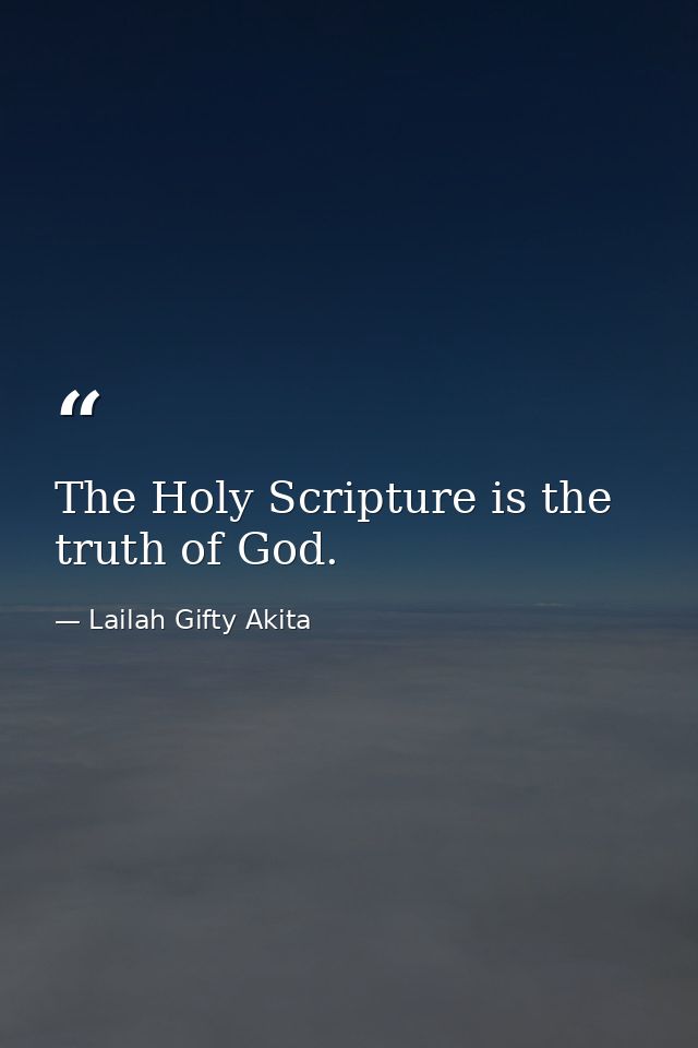 The Holy Scripture is the truth of God. — Lailah Gifty Akita