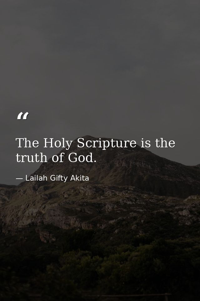The Holy Scripture is the truth of God. — Lailah Gifty Akita