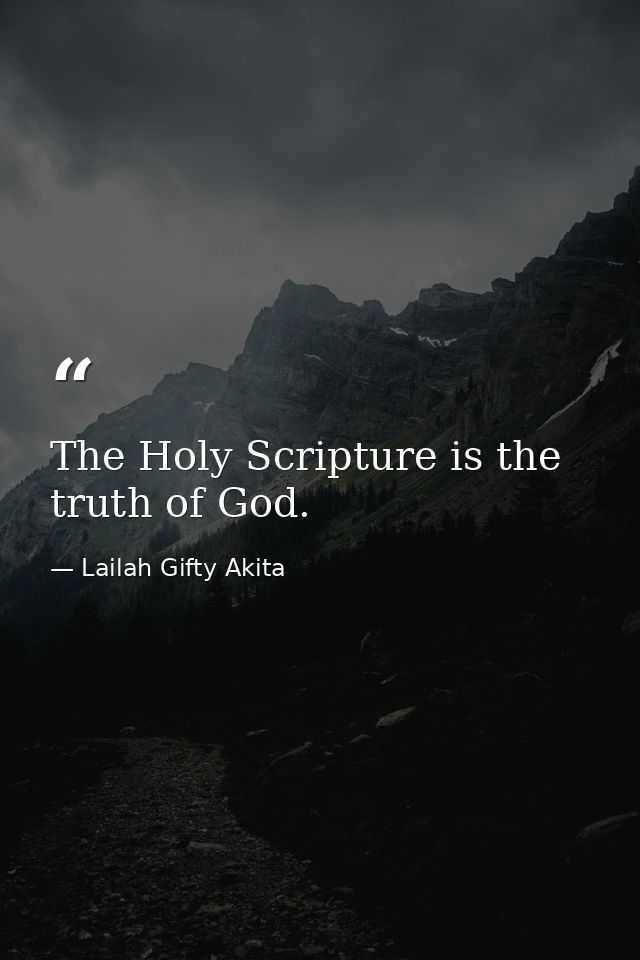 The Holy Scripture is the truth of God. — Lailah Gifty Akita