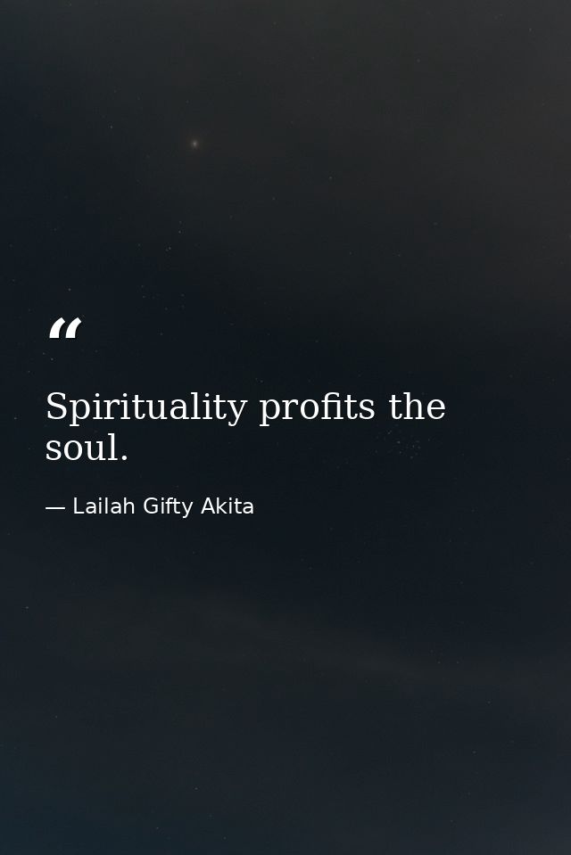 Spirituality profits the soul. — Lailah Gifty Akita