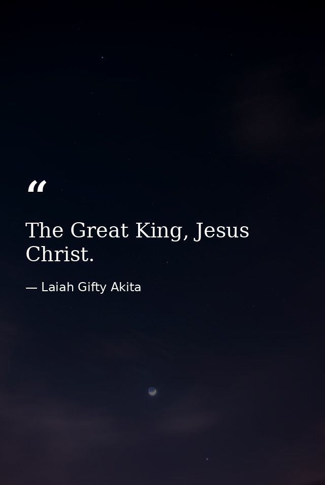 The Great King, Jesus Christ. — Laiah Gifty Akita