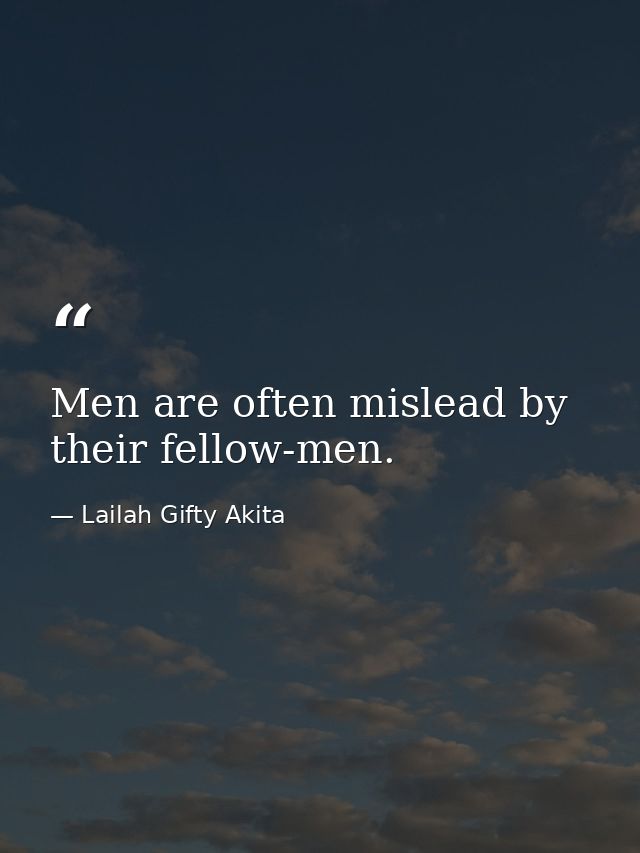 Men are often mislead by their fellow-men. — Lailah Gifty Akita