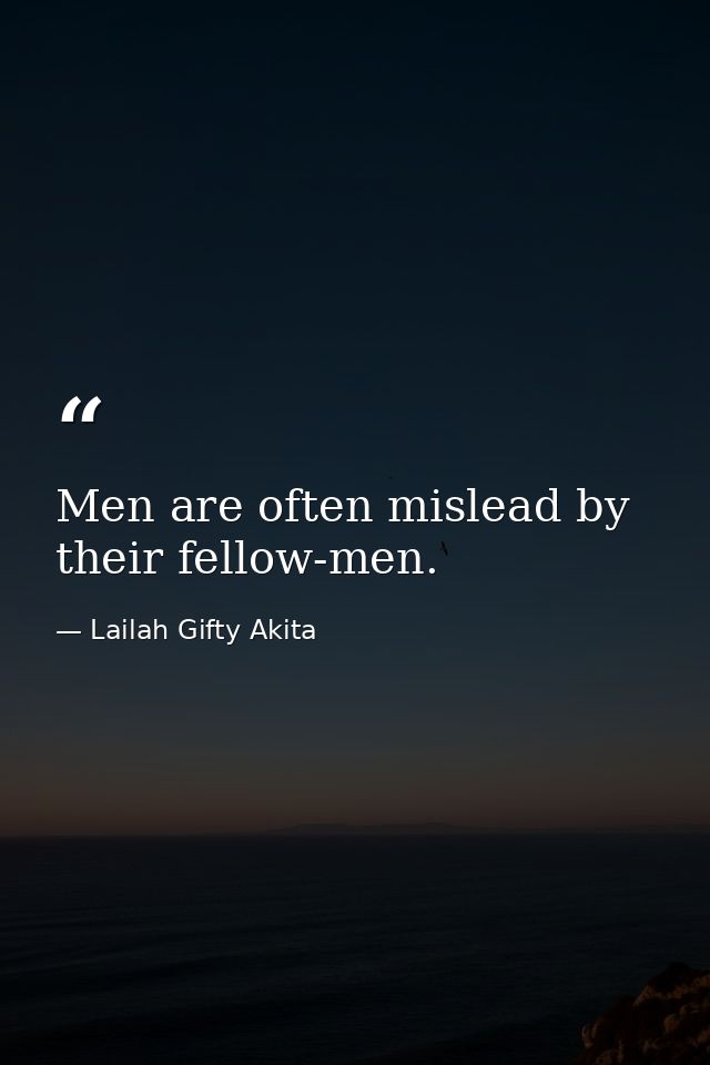 Men are often mislead by their fellow-men. — Lailah Gifty Akita