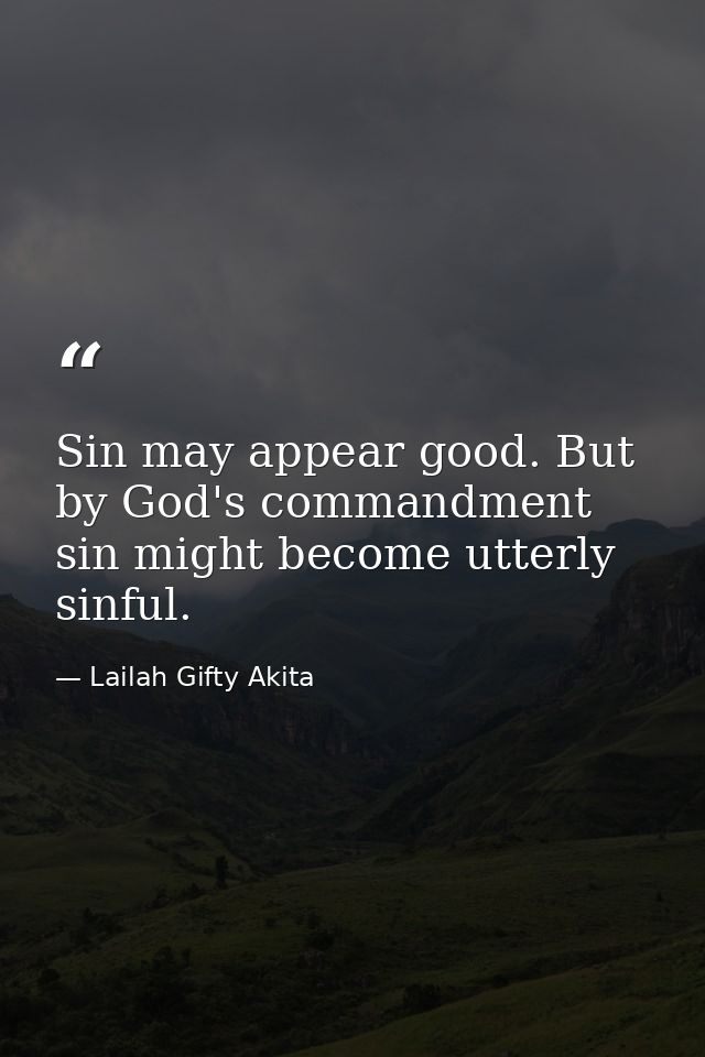 Sin may appear good. But by God's commandment sin might become utterly sinful. — Lailah Gifty Akita