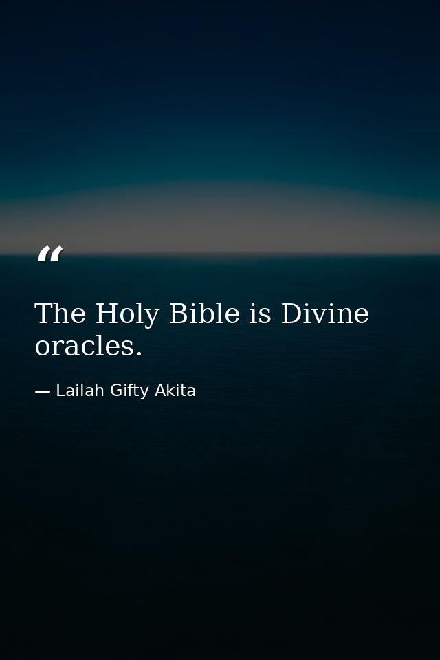 The Holy Bible is Divine oracles. — Lailah Gifty Akita