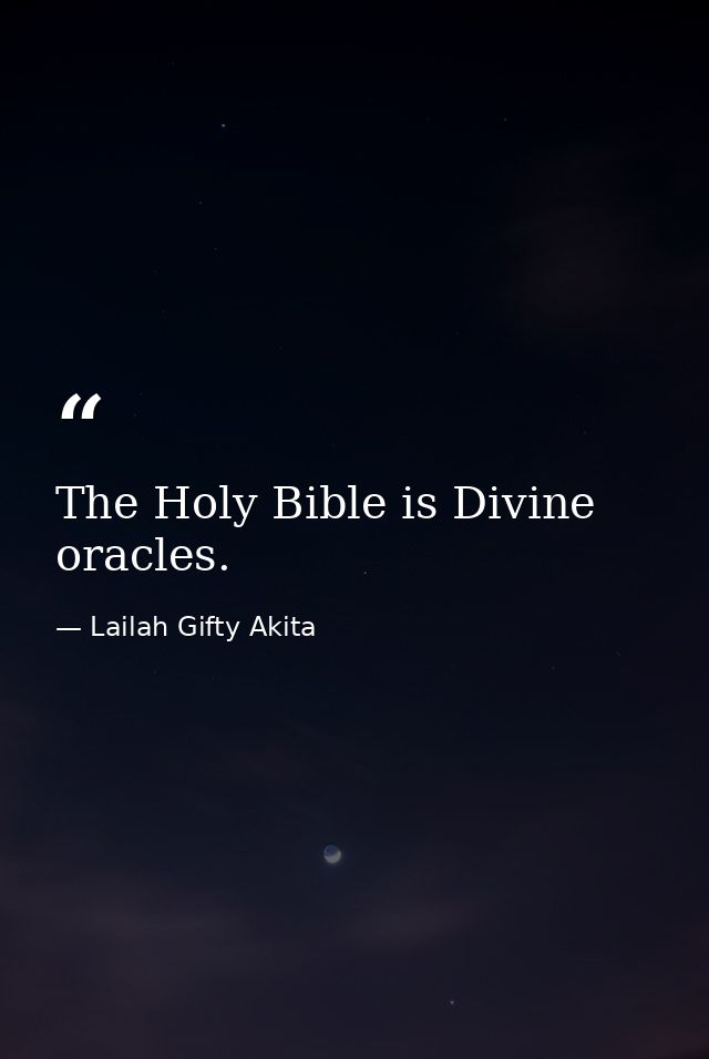 The Holy Bible is Divine oracles. — Lailah Gifty Akita