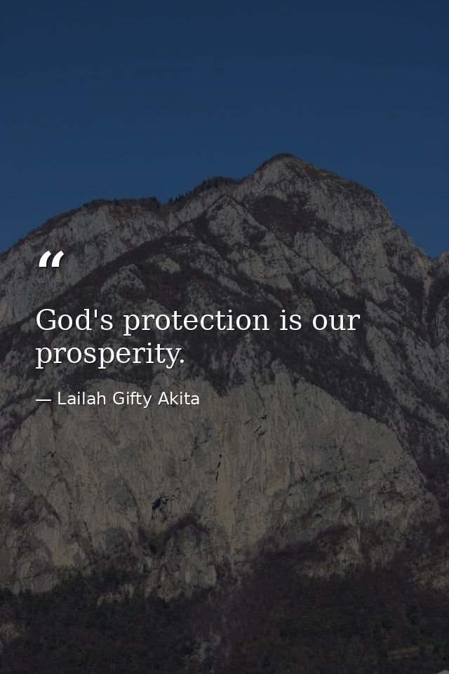 God's protection is our prosperity. — Lailah Gifty Akita