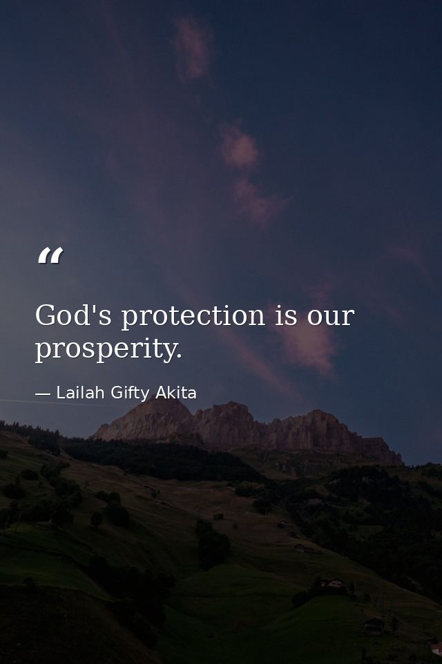 God's protection is our prosperity. — Lailah Gifty Akita