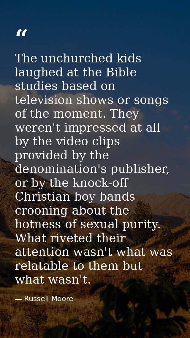 The unchurched kids laughed at the Bible studies based on television shows or songs of the moment. They weren't impresse — Russell Moore