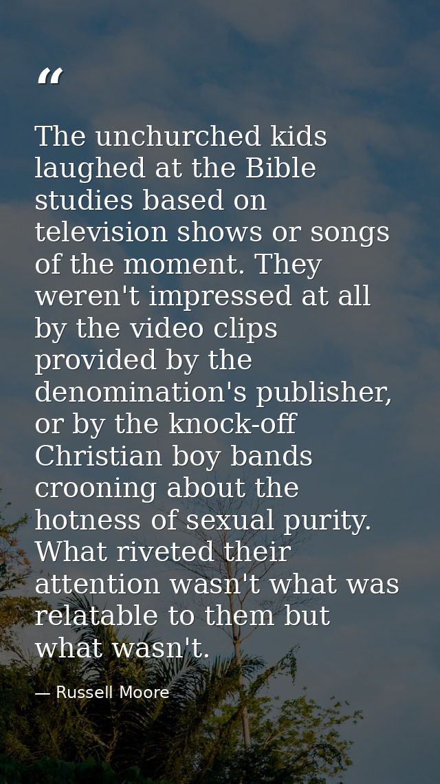 The unchurched kids laughed at the Bible studies based on television shows or songs of the moment. They weren't impresse — Russell Moore
