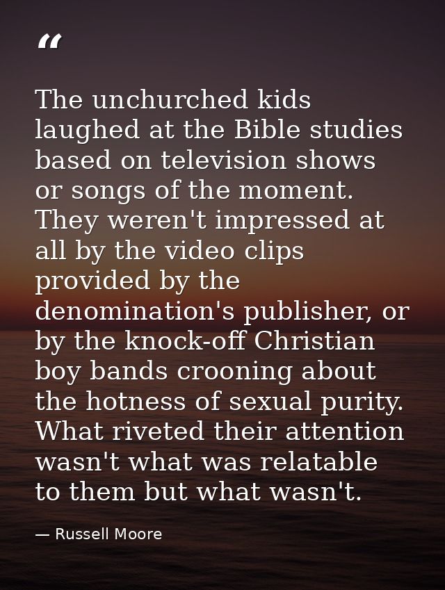 The unchurched kids laughed at the Bible studies based on television shows or songs of the moment. They weren't impresse — Russell Moore
