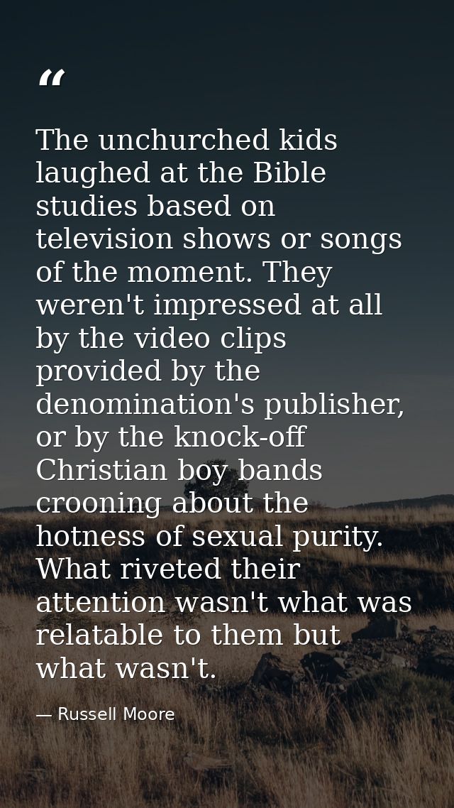 The unchurched kids laughed at the Bible studies based on television shows or songs of the moment. They weren't impresse — Russell Moore
