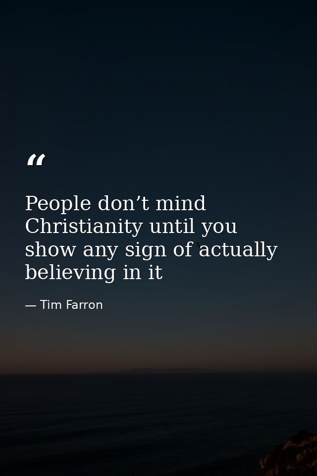 People don’t mind Christianity until you show any sign of actually believing in it — Tim Farron