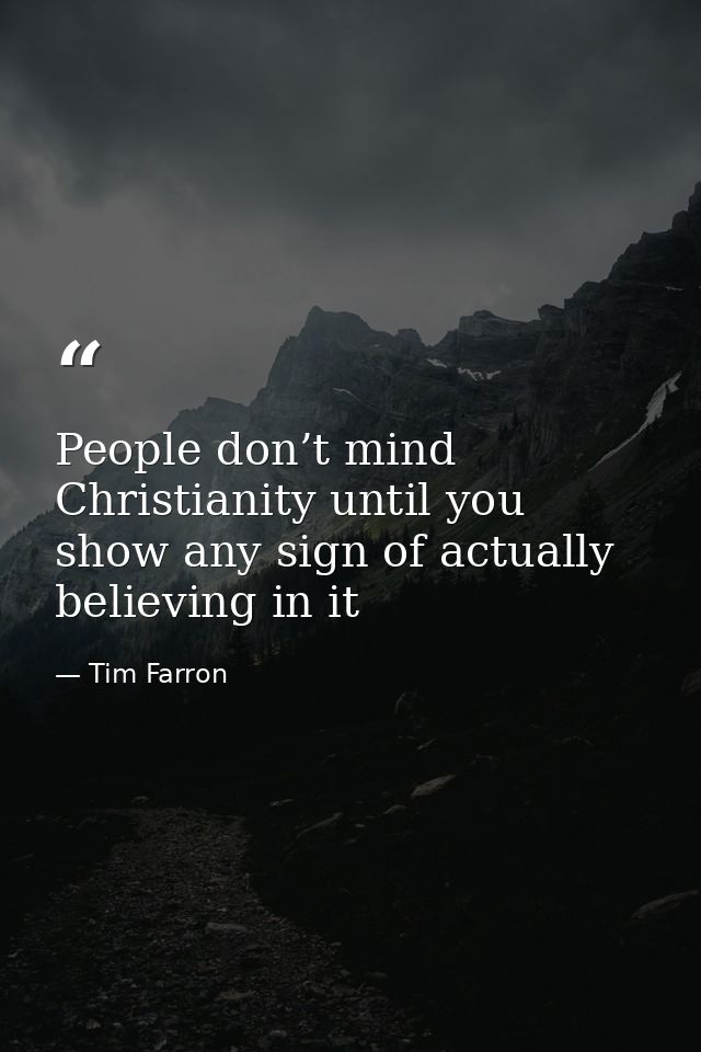 People don’t mind Christianity until you show any sign of actually believing in it — Tim Farron