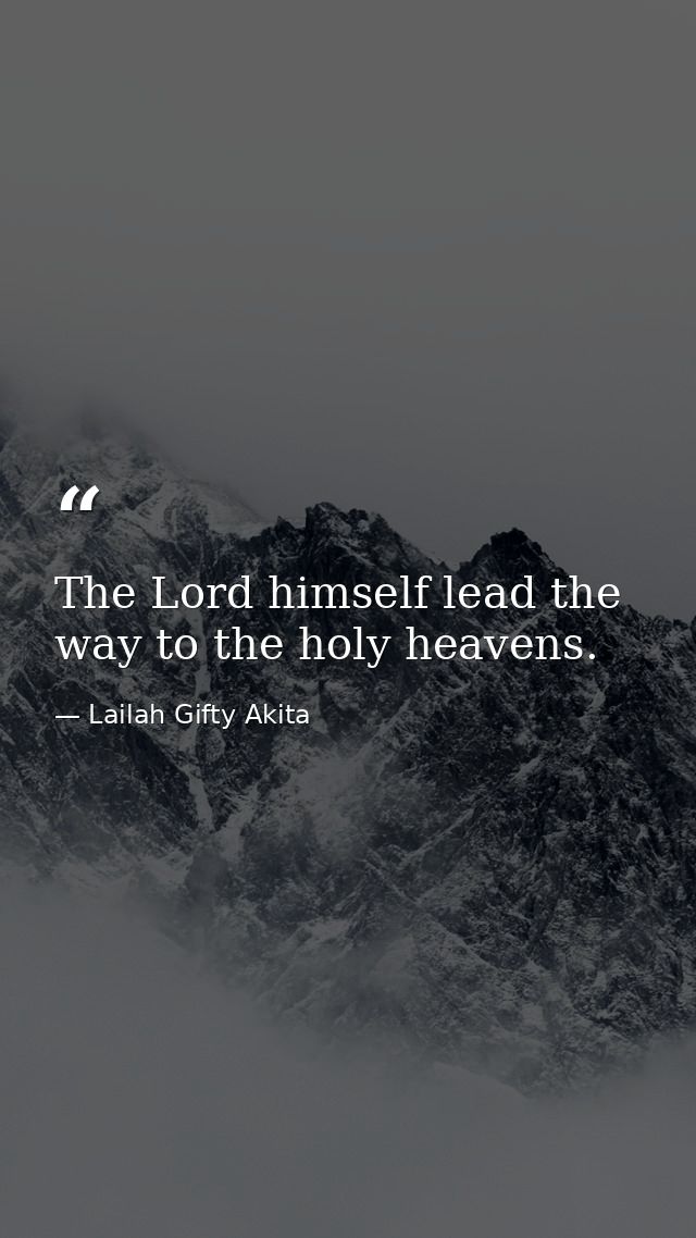 The Lord himself lead the way to the holy heavens. — Lailah Gifty Akita