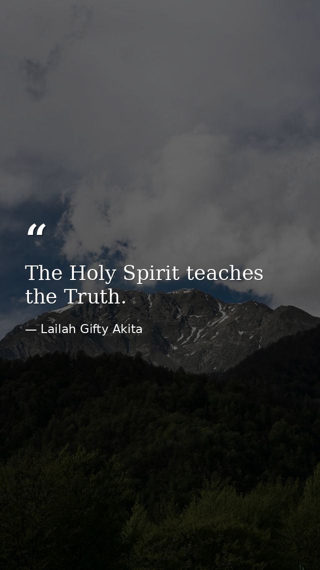 The Holy Spirit teaches the Truth. — Lailah Gifty Akita