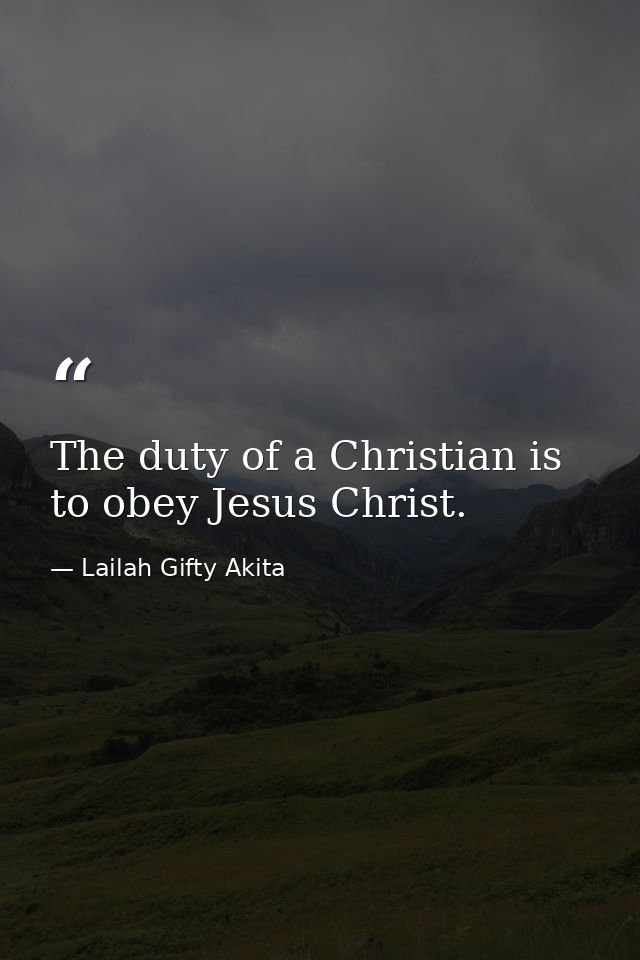 The duty of a Christian is to obey Jesus Christ. — Lailah Gifty Akita