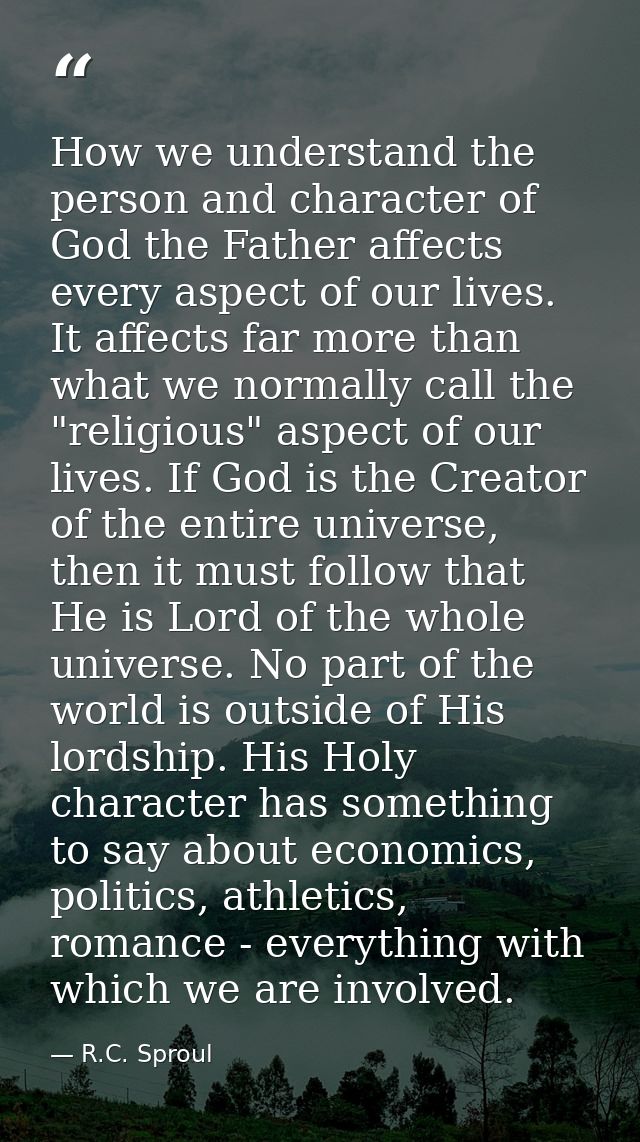 How we understand the person and character of God the Father affects every aspect of our lives. It affects far more than — R.C. Sproul
