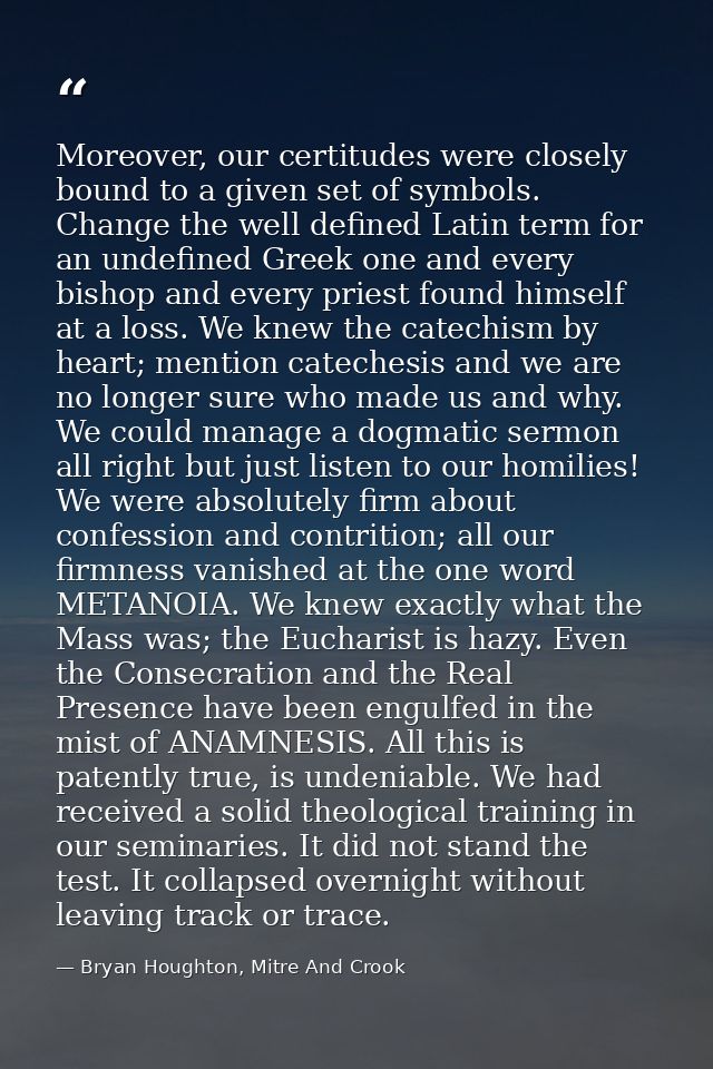 Moreover, our certitudes were closely bound to a given set of symbols. Change the well defined Latin term for an undefin — Bryan Houghton, Mitre And Crook