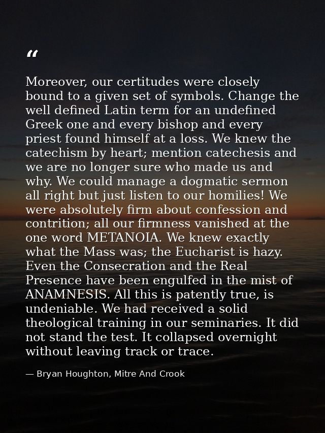 Moreover, our certitudes were closely bound to a given set of symbols. Change the well defined Latin term for an undefin — Bryan Houghton, Mitre And Crook