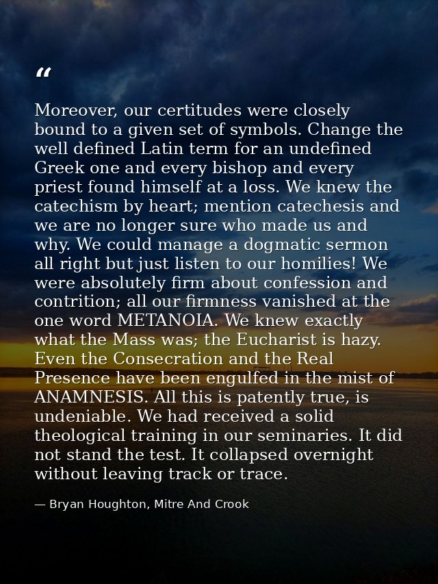 Moreover, our certitudes were closely bound to a given set of symbols. Change the well defined Latin term for an undefin — Bryan Houghton, Mitre And Crook