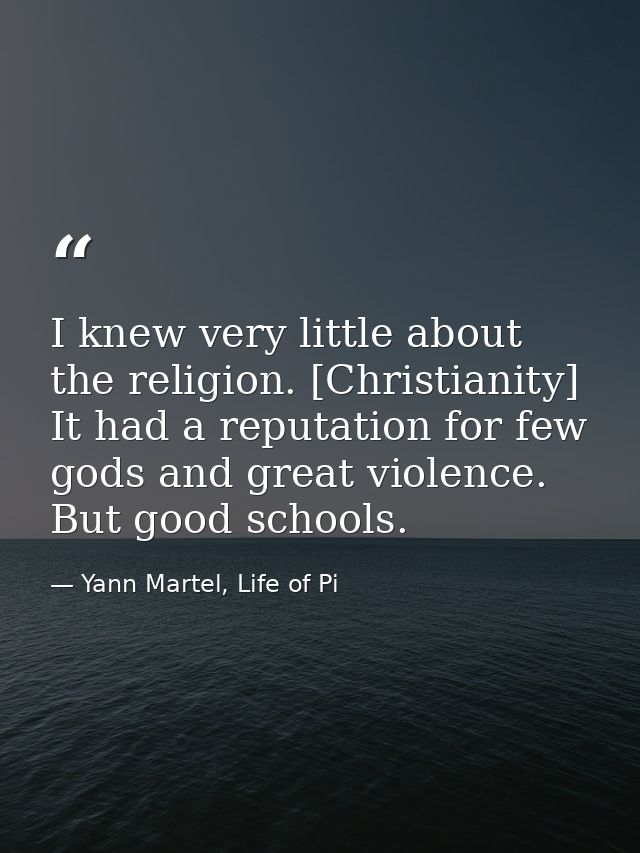 I knew very little about the religion. [Christianity] It had a reputation for few gods and great violence. But good scho — Yann Martel, Life of Pi