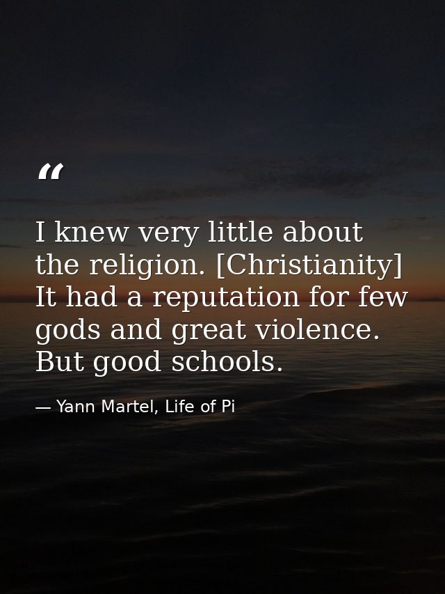 I knew very little about the religion. [Christianity] It had a reputation for few gods and great violence. But good scho — Yann Martel, Life of Pi