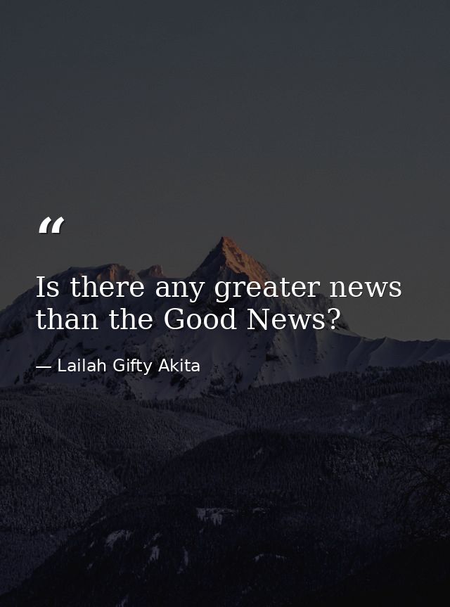 Is there any greater news than the Good News? — Lailah Gifty Akita