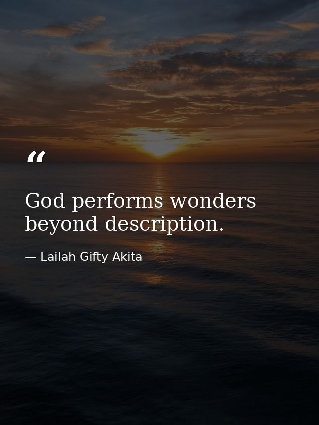God performs wonders beyond description. — Lailah Gifty Akita