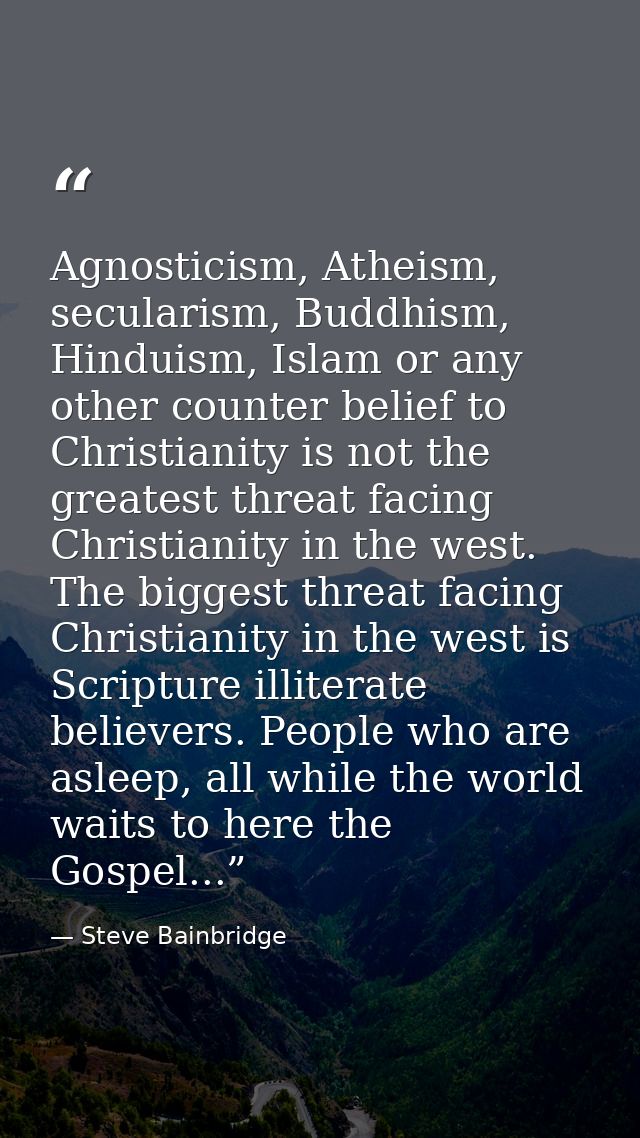 Agnosticism, Atheism, secularism, Buddhism, Hinduism, Islam or any other counter belief to Christianity is not the great — Steve Bainbridge