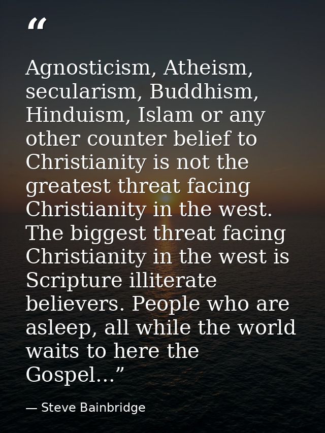 Agnosticism, Atheism, secularism, Buddhism, Hinduism, Islam or any other counter belief to Christianity is not the great — Steve Bainbridge