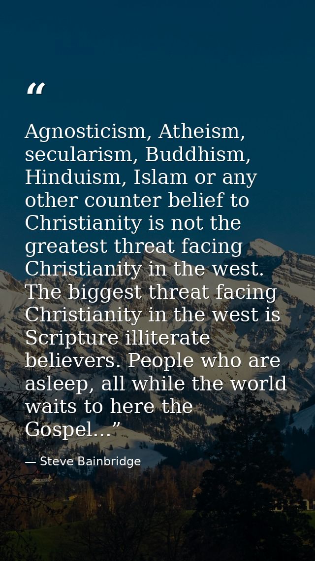 Agnosticism, Atheism, secularism, Buddhism, Hinduism, Islam or any other counter belief to Christianity is not the great — Steve Bainbridge