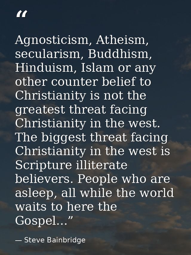 Agnosticism, Atheism, secularism, Buddhism, Hinduism, Islam or any other counter belief to Christianity is not the great — Steve Bainbridge