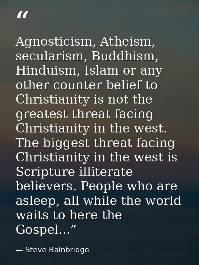 Agnosticism, Atheism, secularism, Buddhism, Hinduism, Islam or any other counter belief to Christianity is not the great — Steve Bainbridge