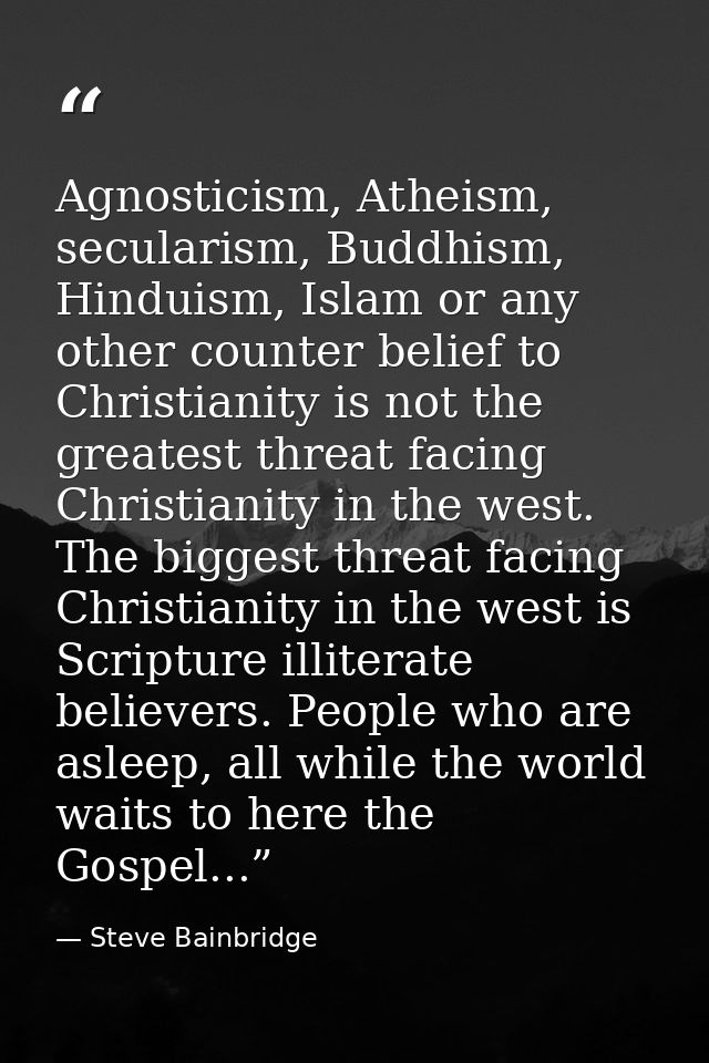 Agnosticism, Atheism, secularism, Buddhism, Hinduism, Islam or any other counter belief to Christianity is not the great — Steve Bainbridge