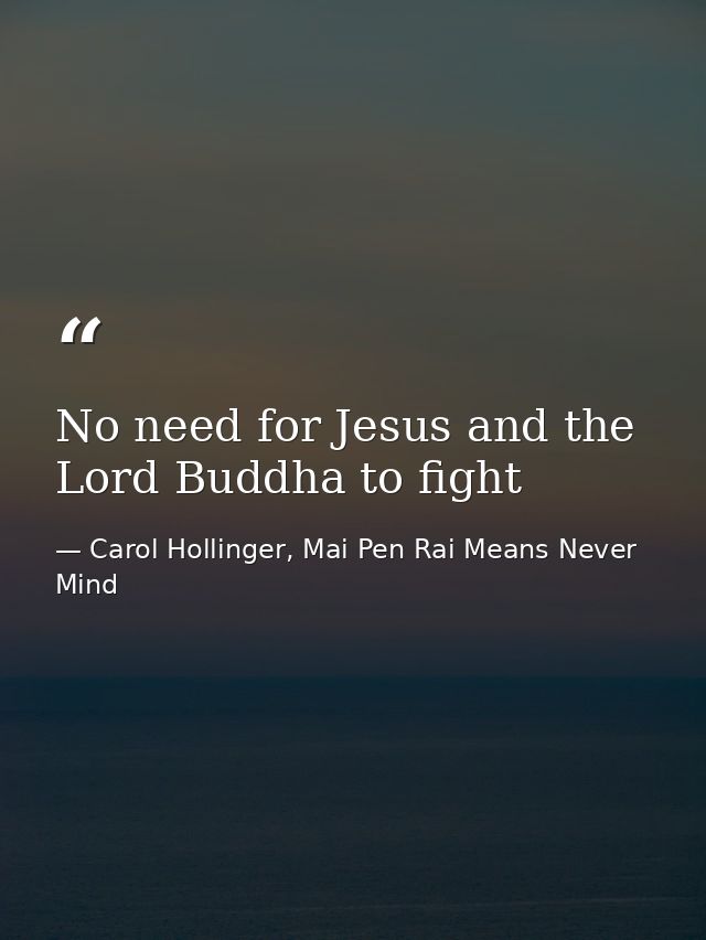 No need for Jesus and the Lord Buddha to fight — Carol Hollinger, Mai Pen Rai Means Never Mind