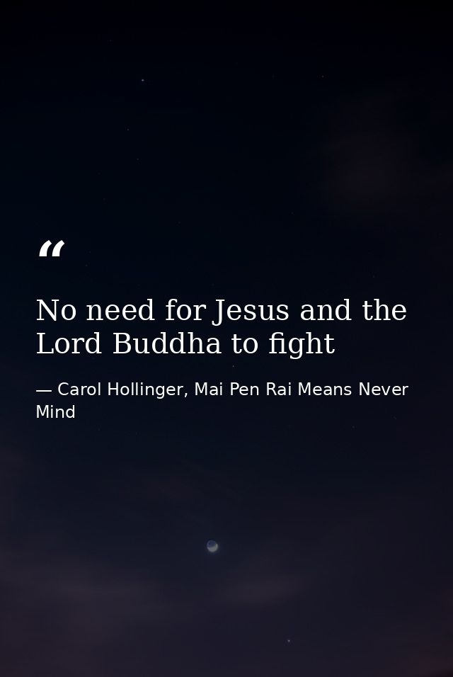 No need for Jesus and the Lord Buddha to fight — Carol Hollinger, Mai Pen Rai Means Never Mind