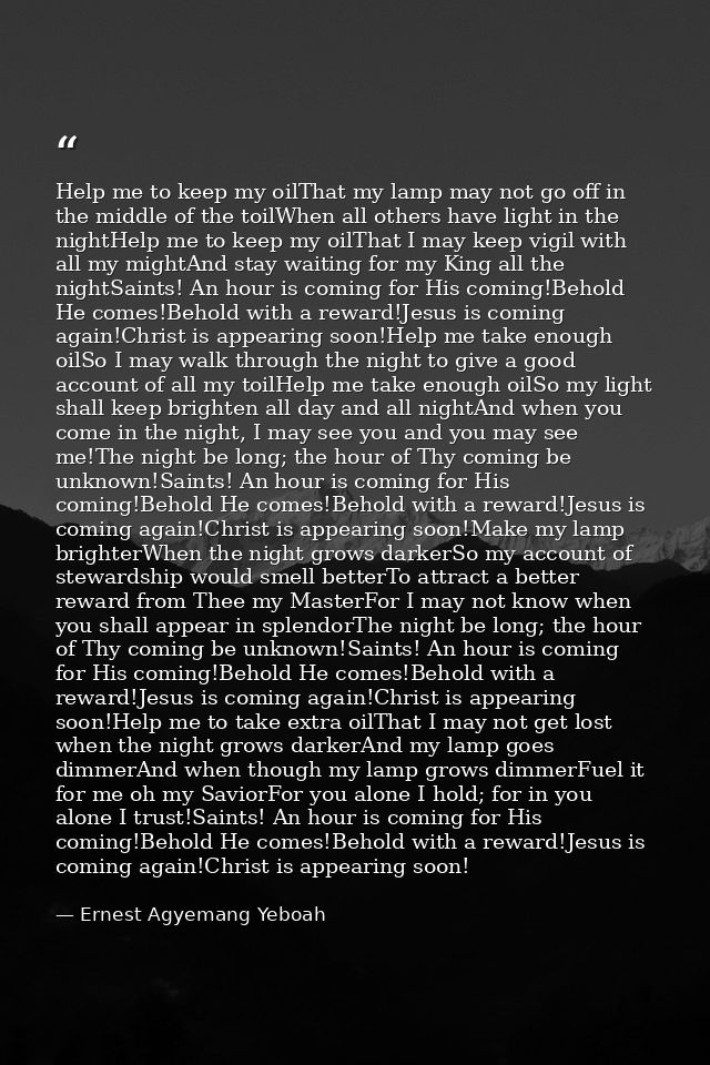 Help me to keep my oilThat my lamp may not go off in the middle of the toilWhen all others have light in the nightHelp m — Ernest Agyemang Yeboah