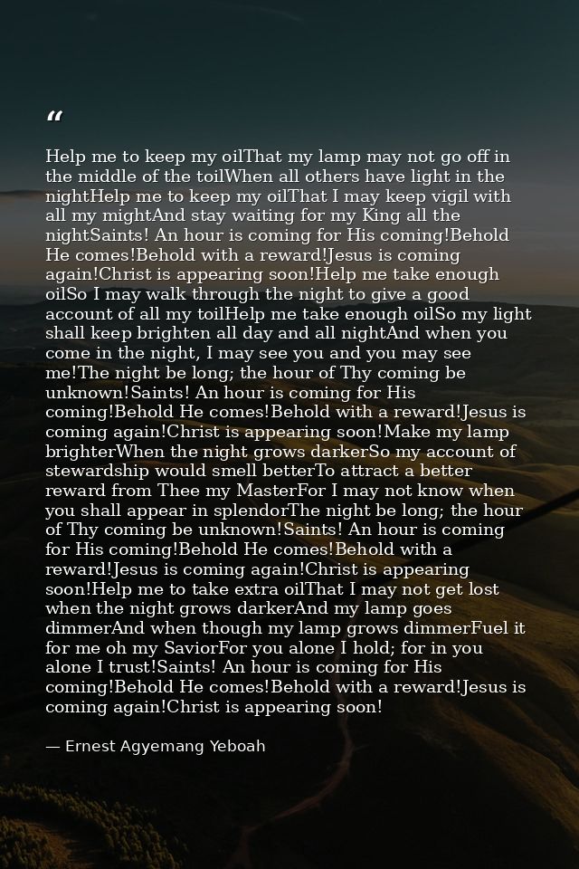 Help me to keep my oilThat my lamp may not go off in the middle of the toilWhen all others have light in the nightHelp m — Ernest Agyemang Yeboah